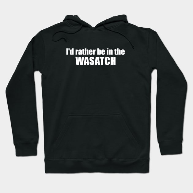 I'd Rather Be In The Wasatch Hoodie by esskay1000